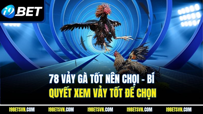78 Vảy Gà Tốt Nên Chọi - Bí Quyết Xem Vảy Tốt Để Chọn