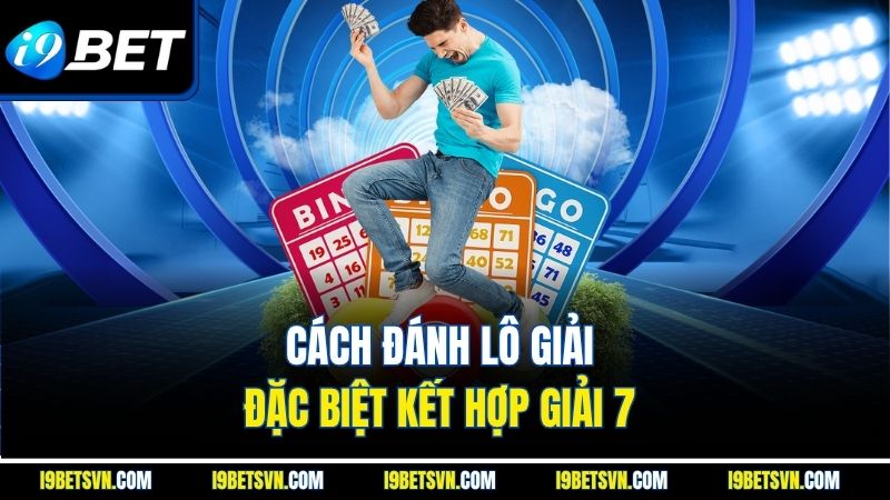 Cách đánh lô giải đặc biệt kết hợp giải 7