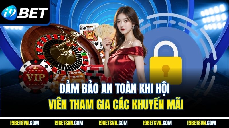 Đảm bảo an toàn khi hội viên tham gia các khuyến mãi