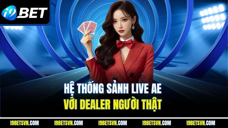 Hệ thống sảnh live AE với Dealer người thật