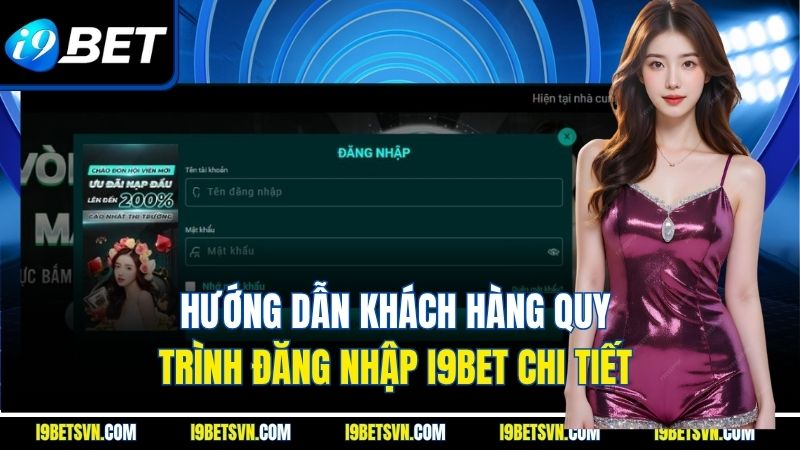 Hướng dẫn khách hàng quy trình đăng nhập I9BET chi tiết