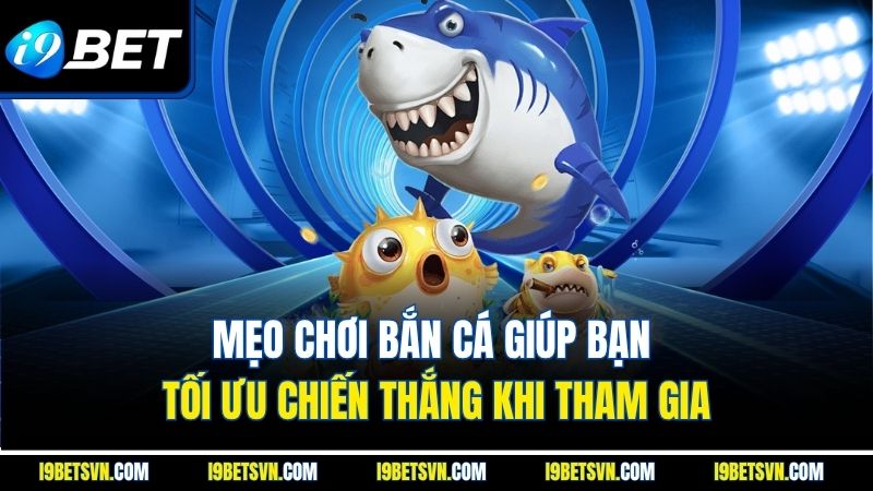 Mẹo chơi bắn cá giúp bạn tối ưu chiến thắng khi tham gia