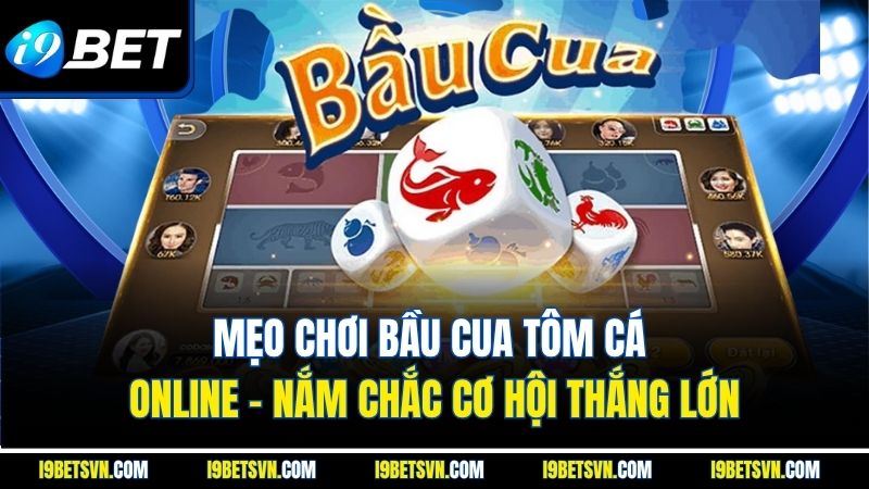 Mẹo Chơi Bầu Cua Tôm Cá Online | Nắm Chắc Cơ Hội Thắng Lớn