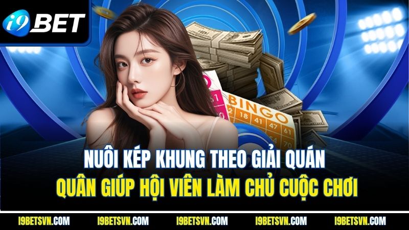 Nuôi kép khung theo giải quán quân giúp hội viên làm chủ cuộc chơi